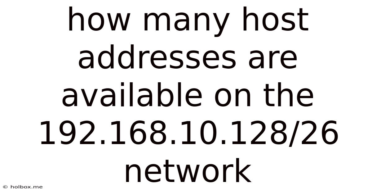 How Many Host Addresses Are Available On The 192.168.10.128/26 Network