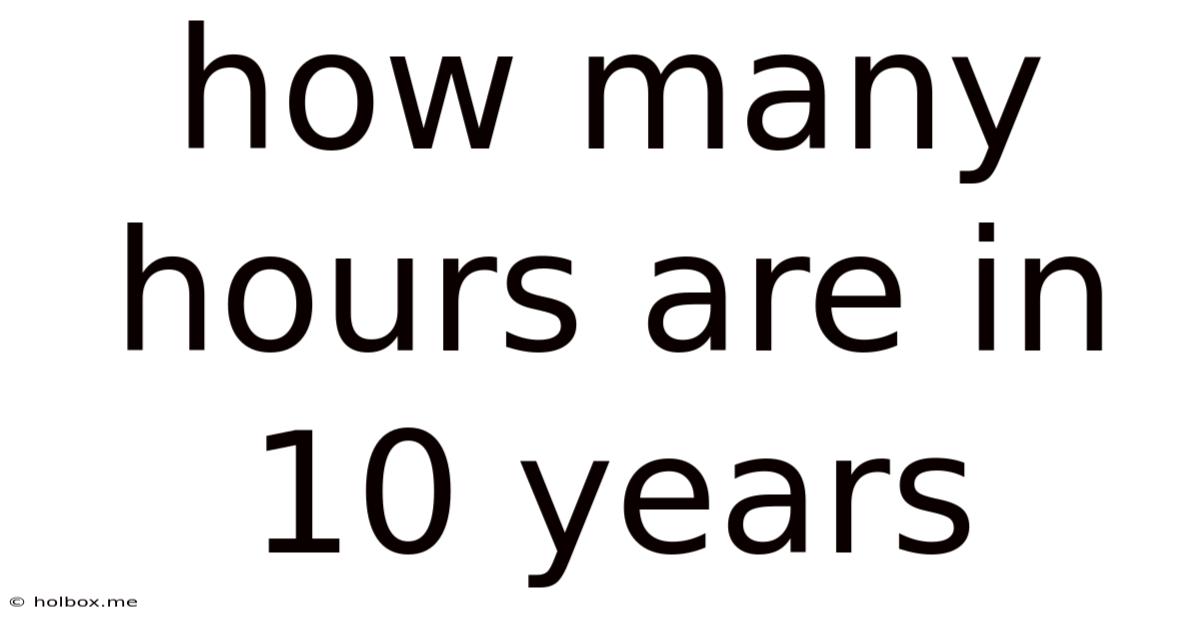 How Many Hours Are In 10 Years