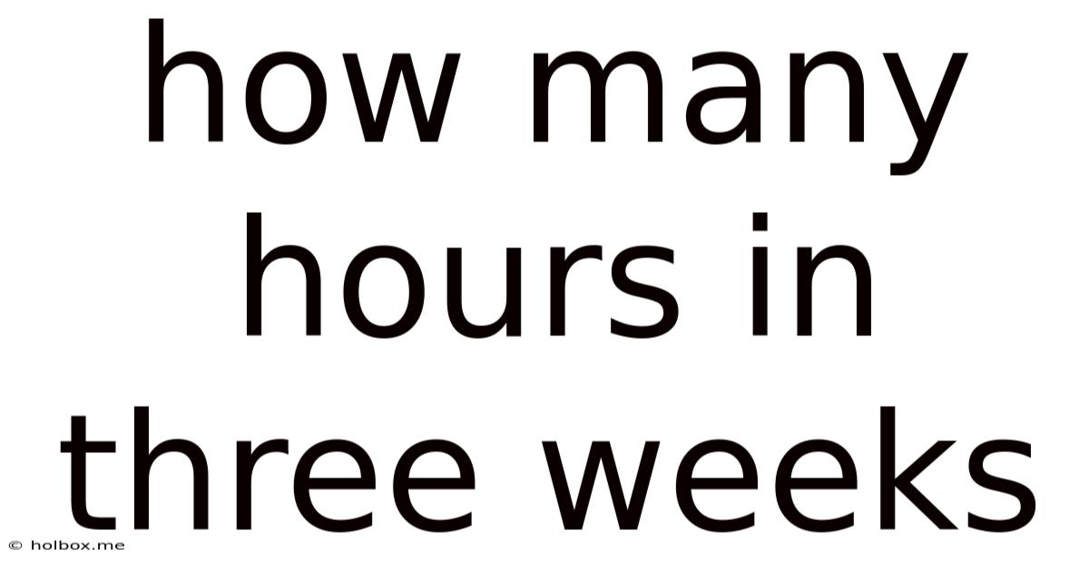 How Many Hours In Three Weeks