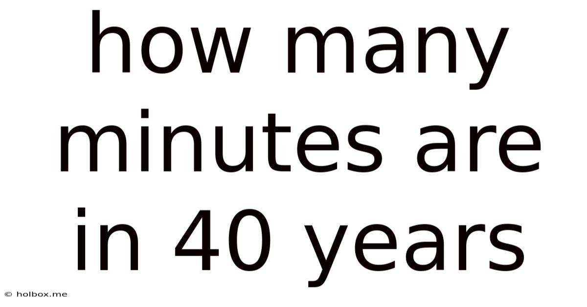 How Many Minutes Are In 40 Years
