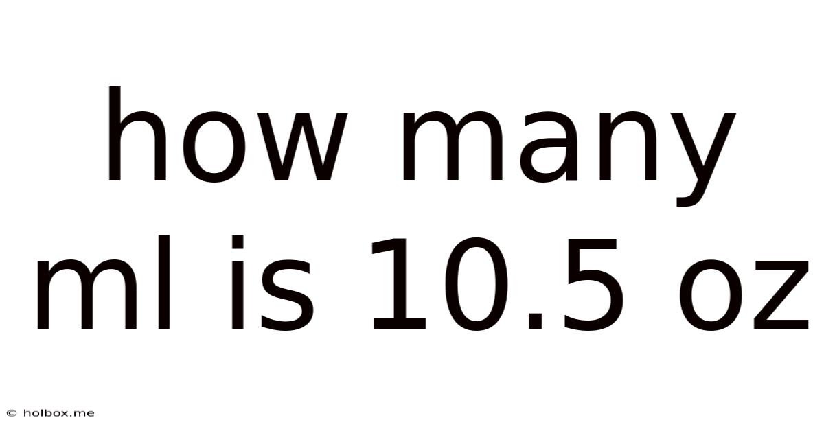 How Many Ml Is 10.5 Oz