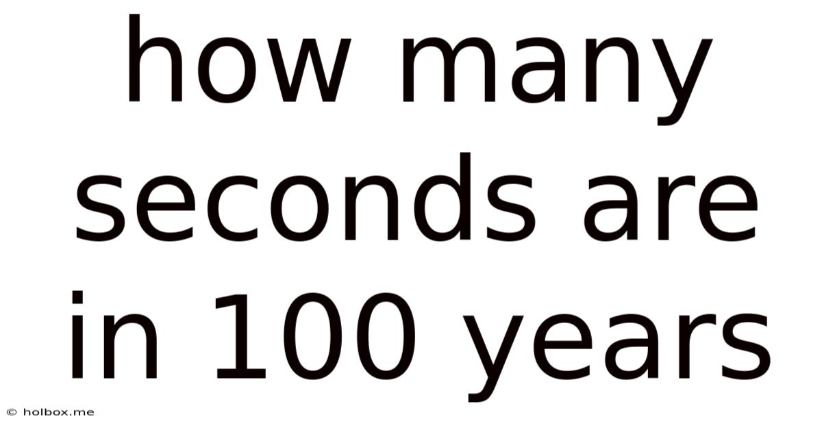 How Many Seconds Are In 100 Years