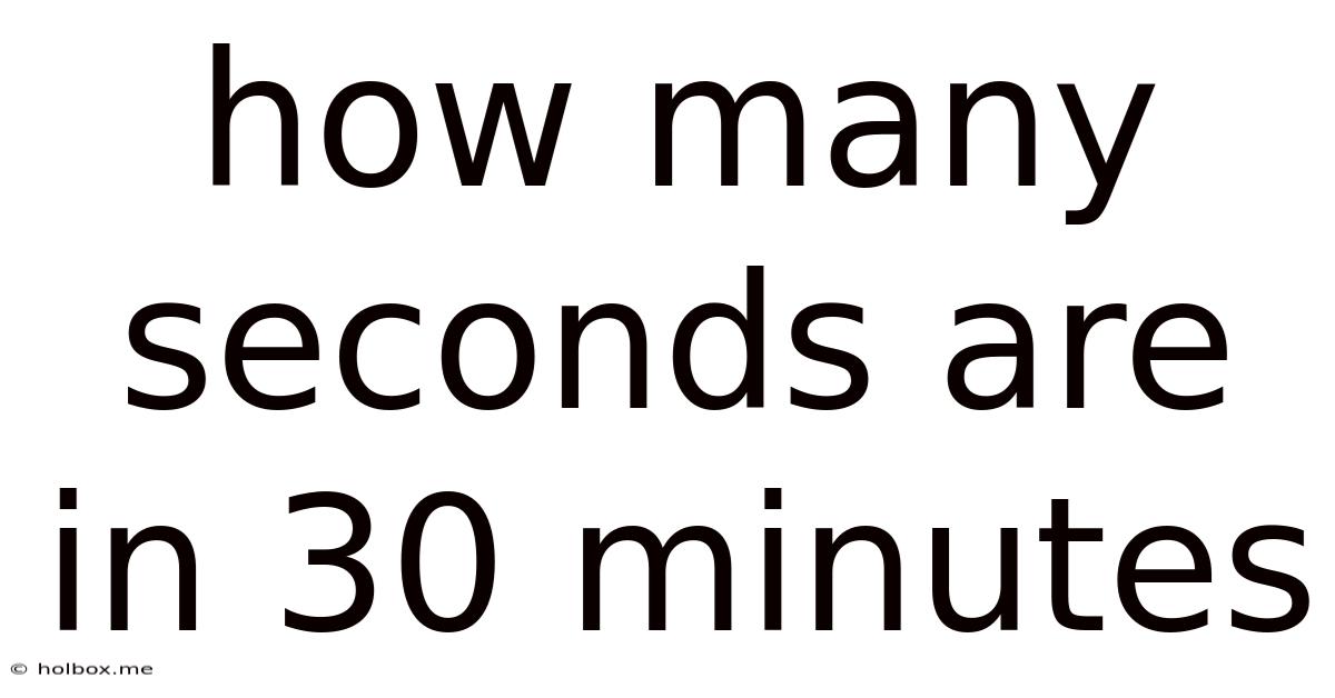 How Many Seconds Are In 30 Minutes
