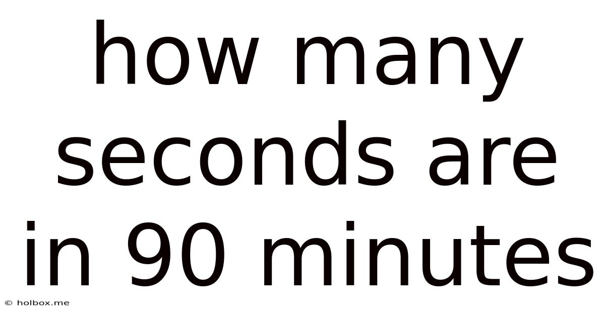 How Many Seconds Are In 90 Minutes