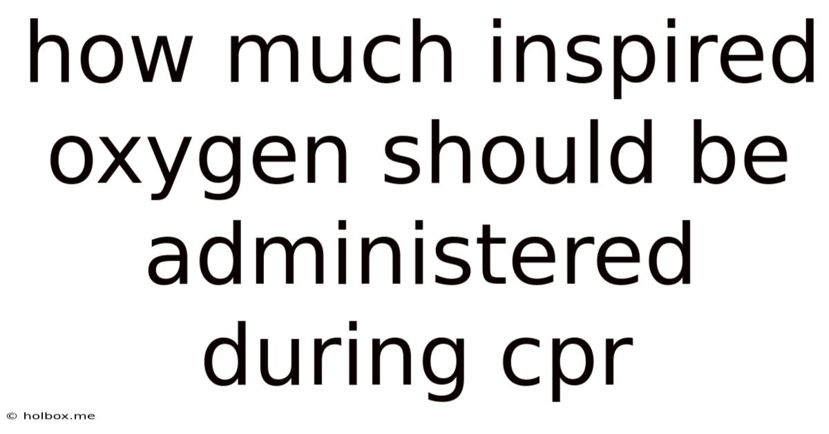 How Much Inspired Oxygen Should Be Administered During Cpr