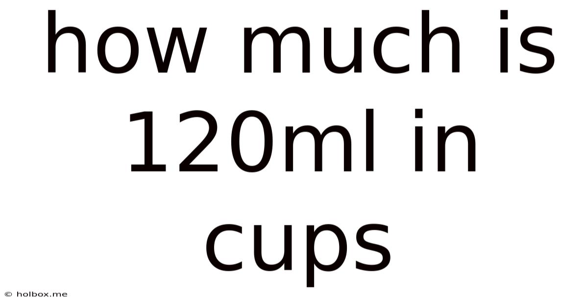 How Much Is 120ml In Cups