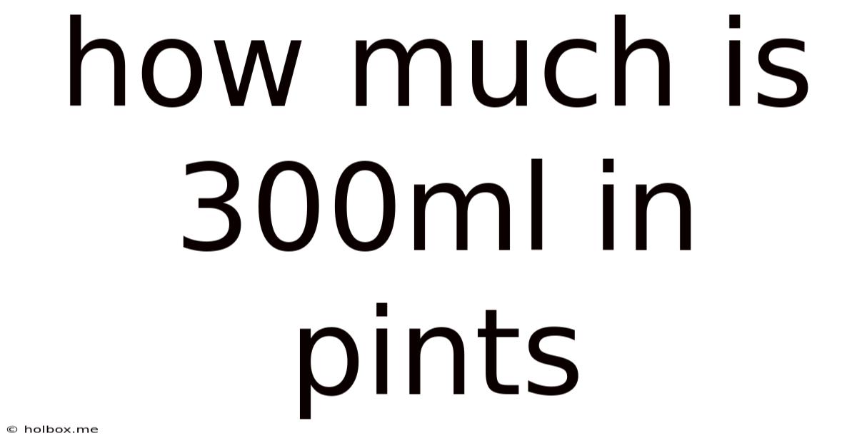 How Much Is 300ml In Pints