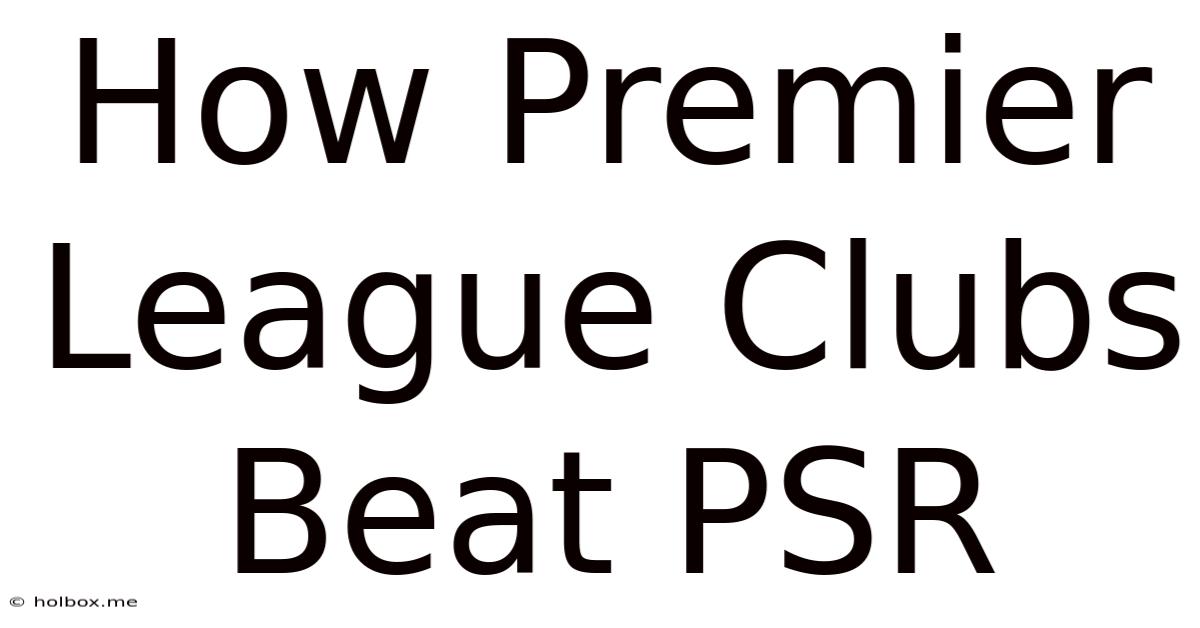 How Premier League Clubs Beat PSR