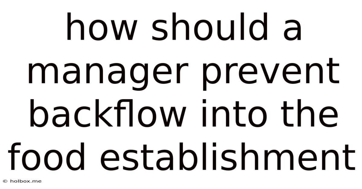 How Should A Manager Prevent Backflow Into The Food Establishment