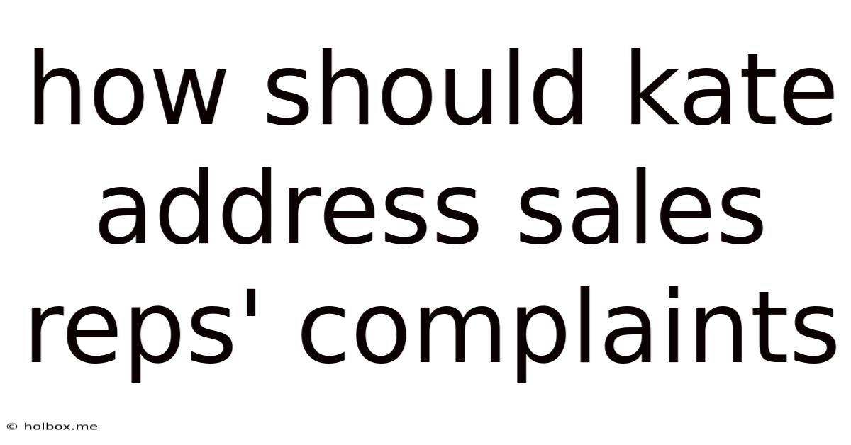 How Should Kate Address Sales Reps' Complaints