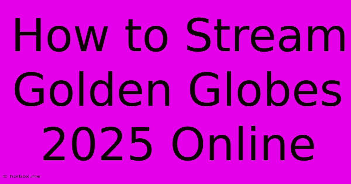 How To Stream Golden Globes 2025 Online