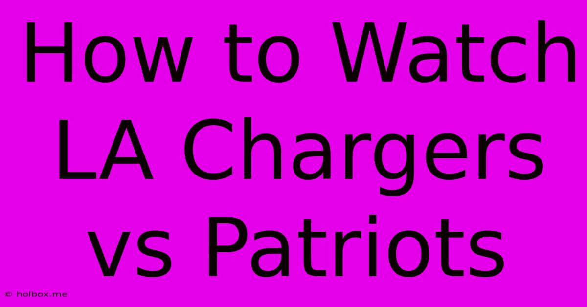 How To Watch LA Chargers Vs Patriots