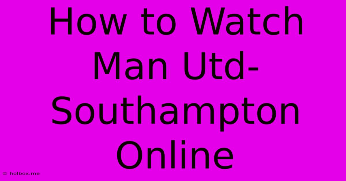 How To Watch Man Utd-Southampton Online