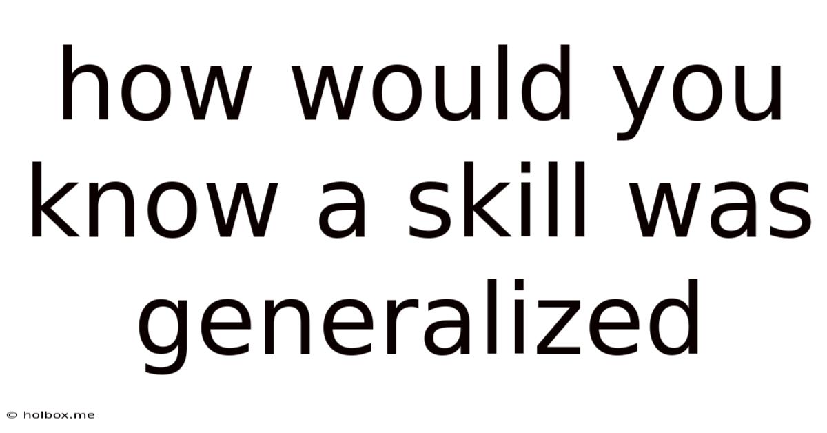 How Would You Know A Skill Was Generalized