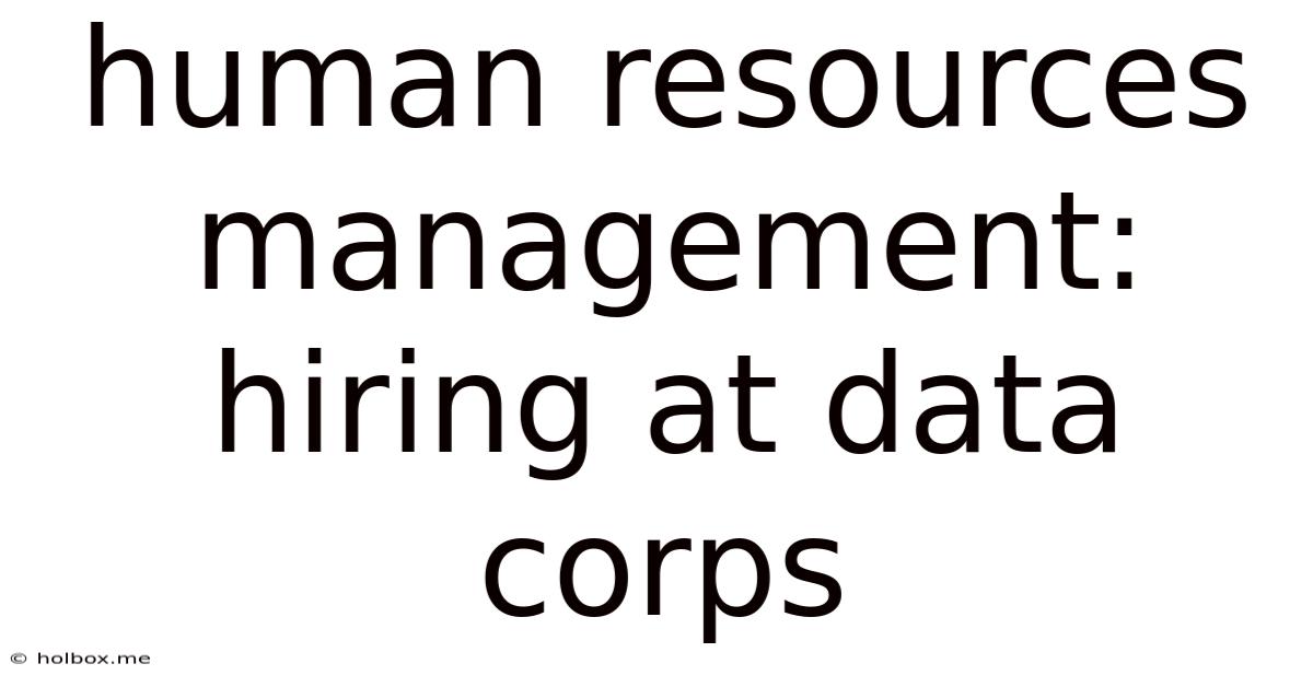 Human Resources Management: Hiring At Data Corps