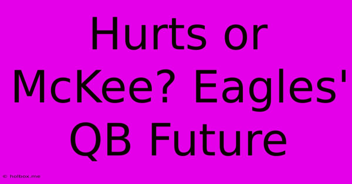 Hurts Or McKee? Eagles' QB Future