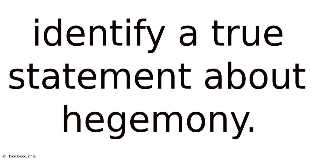 Identify A True Statement About Hegemony.