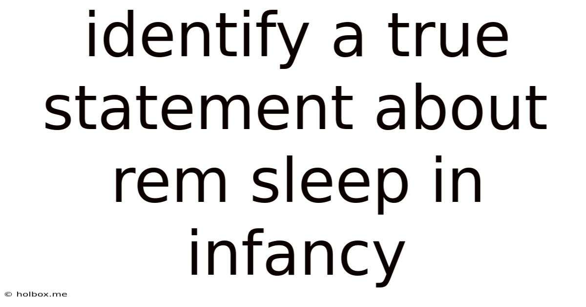 Identify A True Statement About Rem Sleep In Infancy