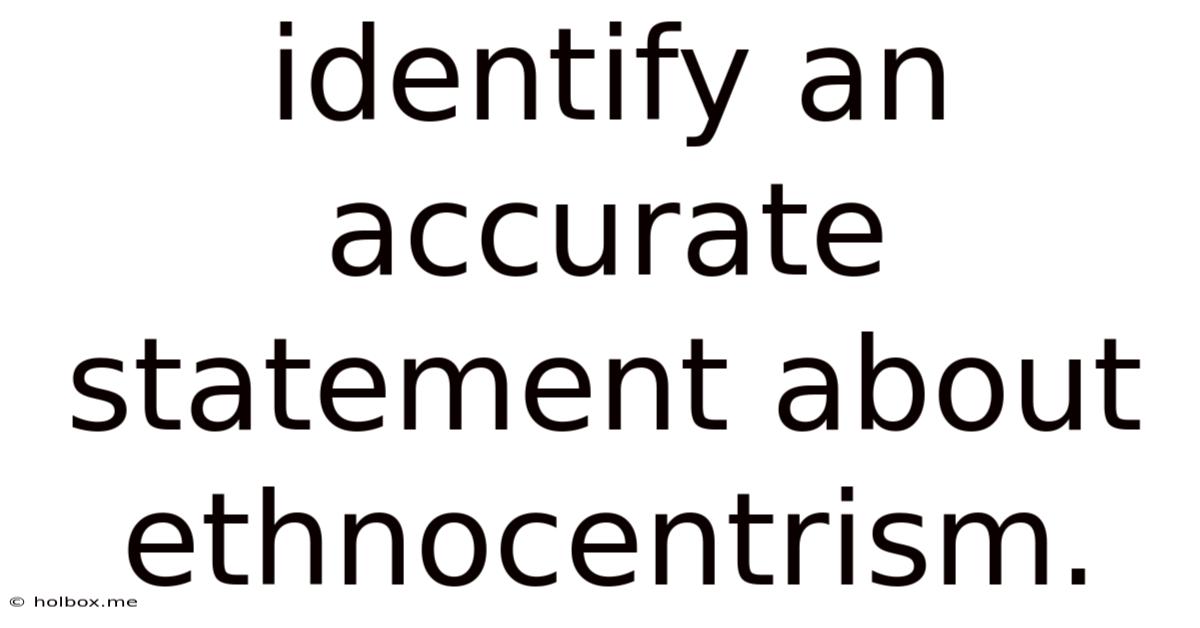 Identify An Accurate Statement About Ethnocentrism.