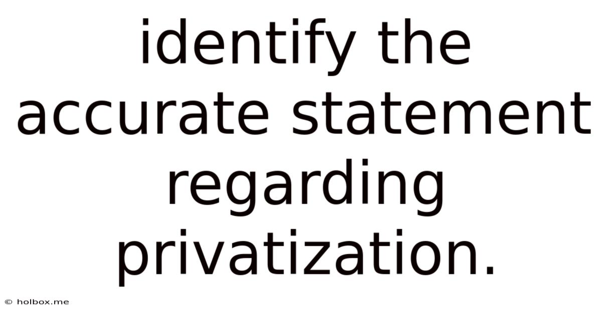 Identify The Accurate Statement Regarding Privatization.