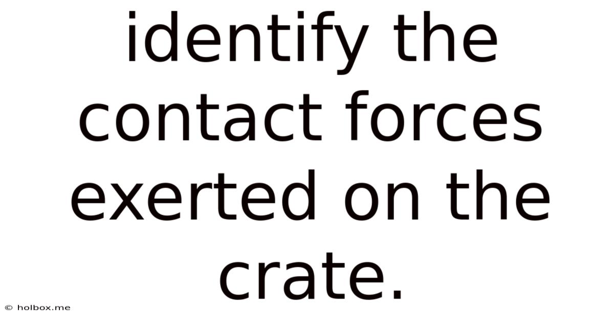 Identify The Contact Forces Exerted On The Crate.