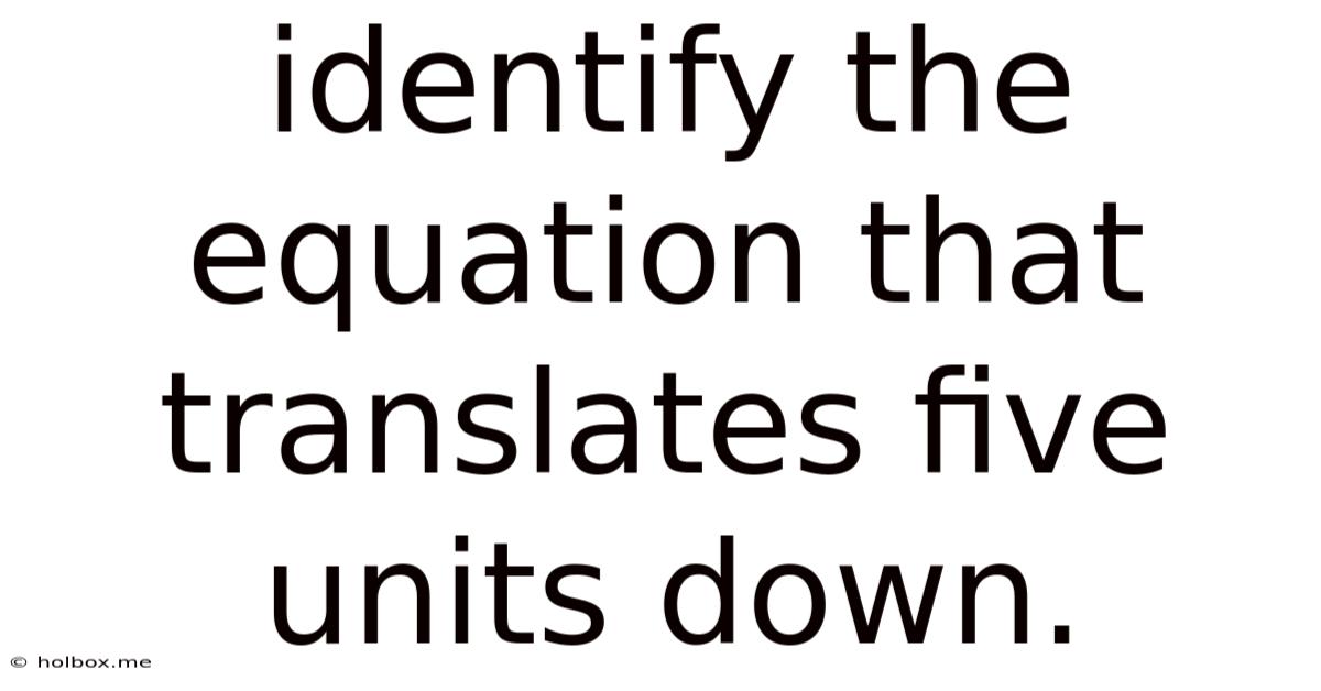 Identify The Equation That Translates Five Units Down.