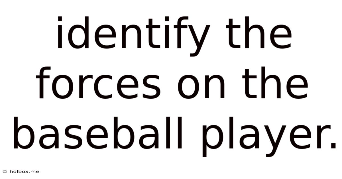 Identify The Forces On The Baseball Player.