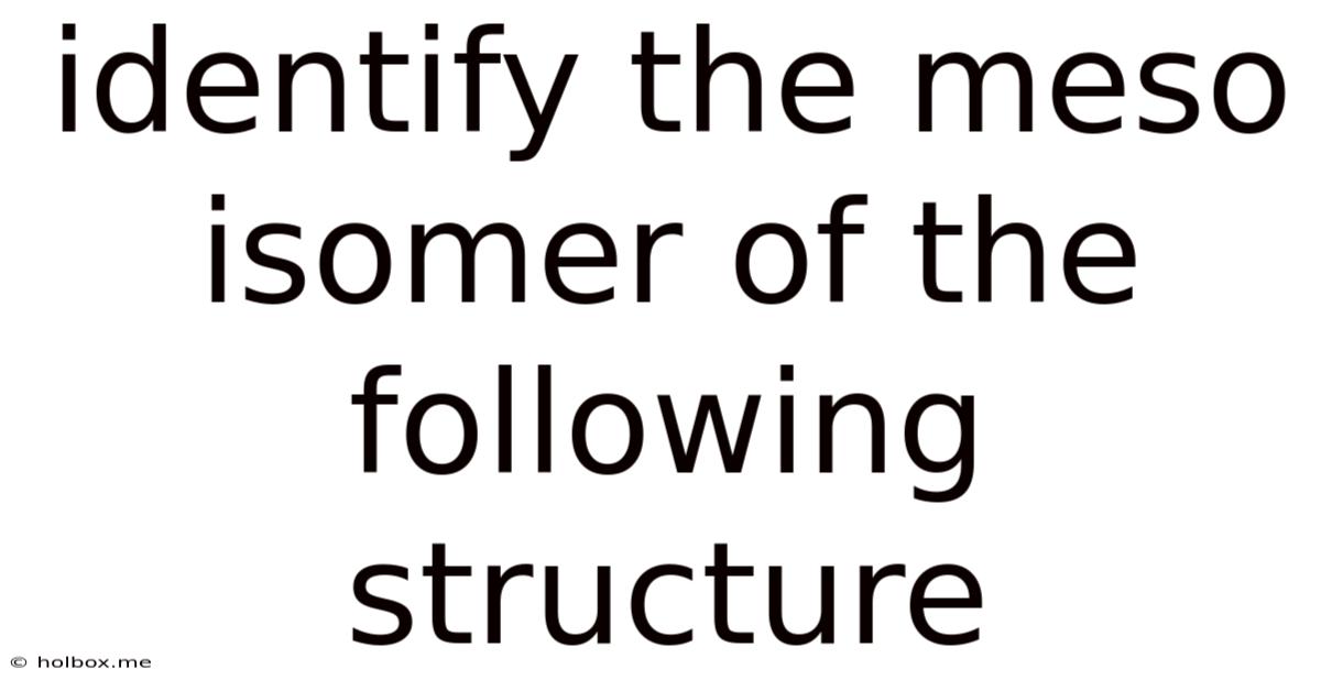 Identify The Meso Isomer Of The Following Structure