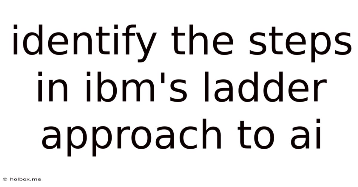 Identify The Steps In Ibm's Ladder Approach To Ai