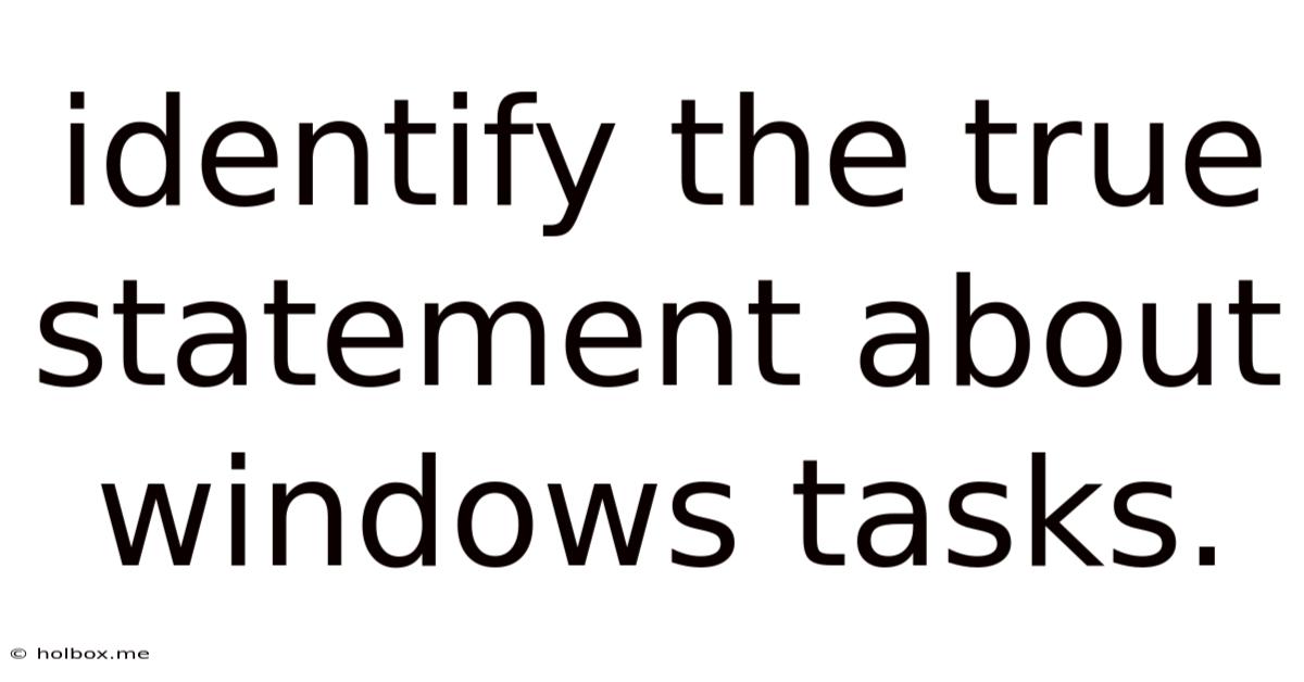 Identify The True Statement About Windows Tasks.
