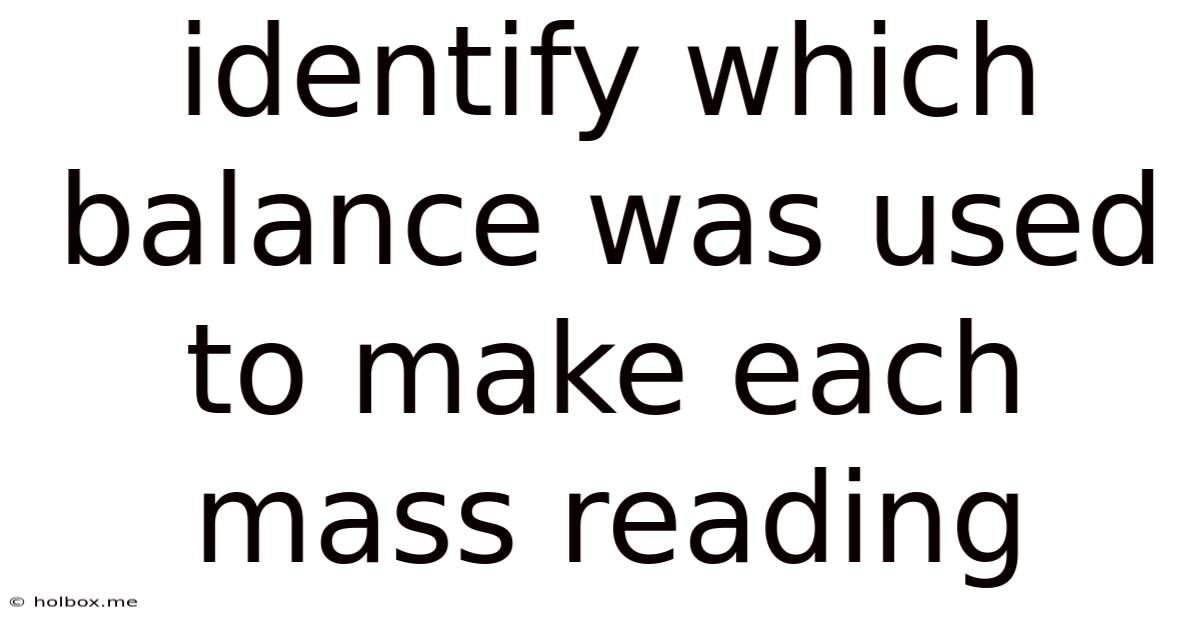 Identify Which Balance Was Used To Make Each Mass Reading