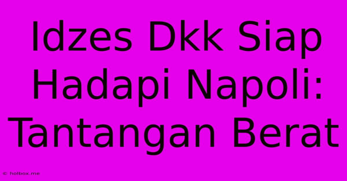 Idzes Dkk Siap Hadapi Napoli: Tantangan Berat