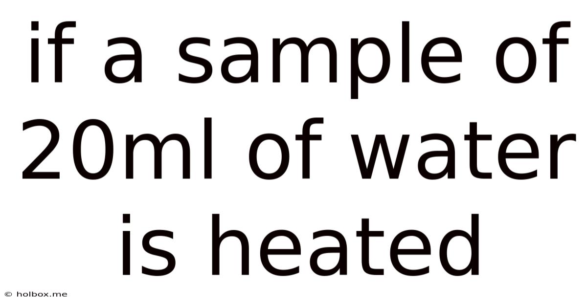 If A Sample Of 20ml Of Water Is Heated