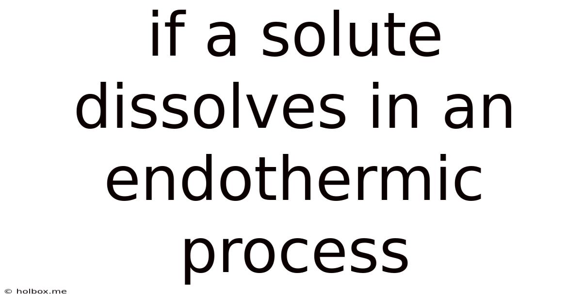 If A Solute Dissolves In An Endothermic Process