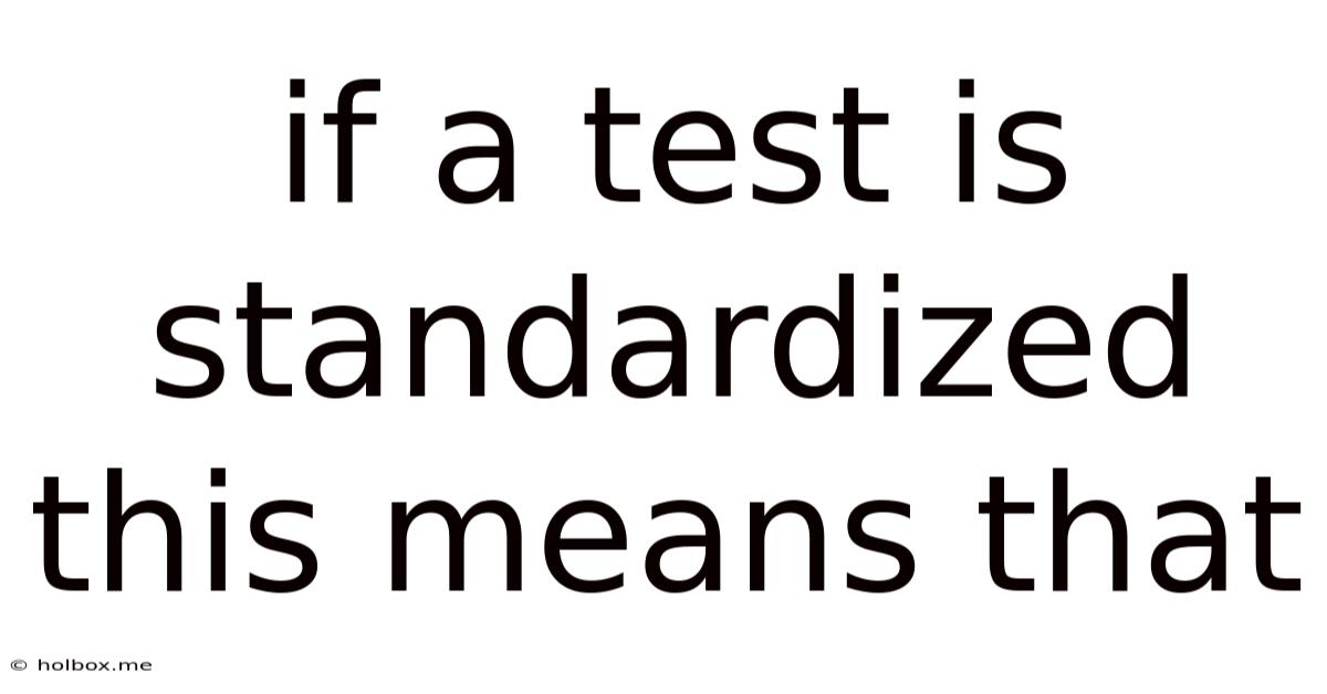 If A Test Is Standardized This Means That