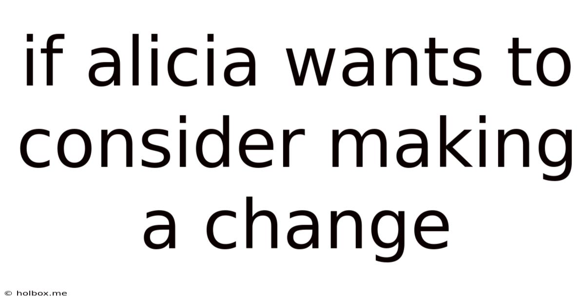 If Alicia Wants To Consider Making A Change