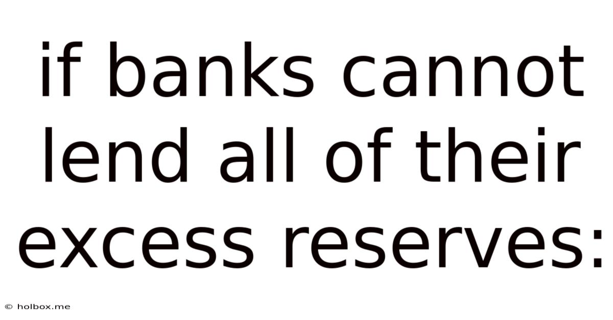 If Banks Cannot Lend All Of Their Excess Reserves: