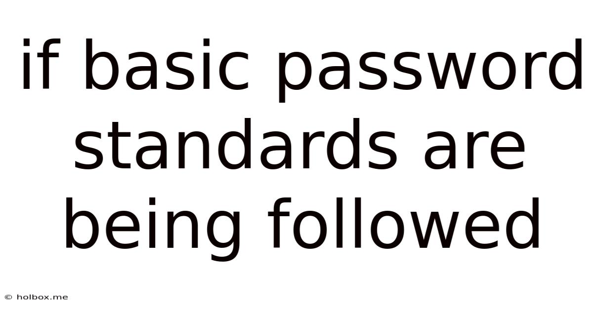 If Basic Password Standards Are Being Followed