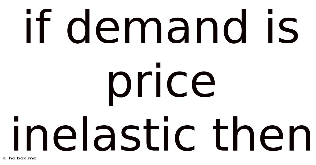 If Demand Is Price Inelastic Then