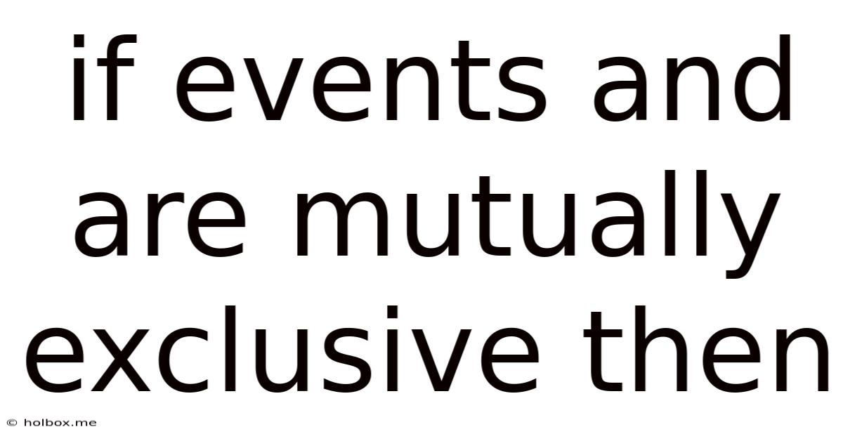 If Events And Are Mutually Exclusive Then