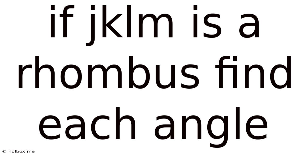 If Jklm Is A Rhombus Find Each Angle