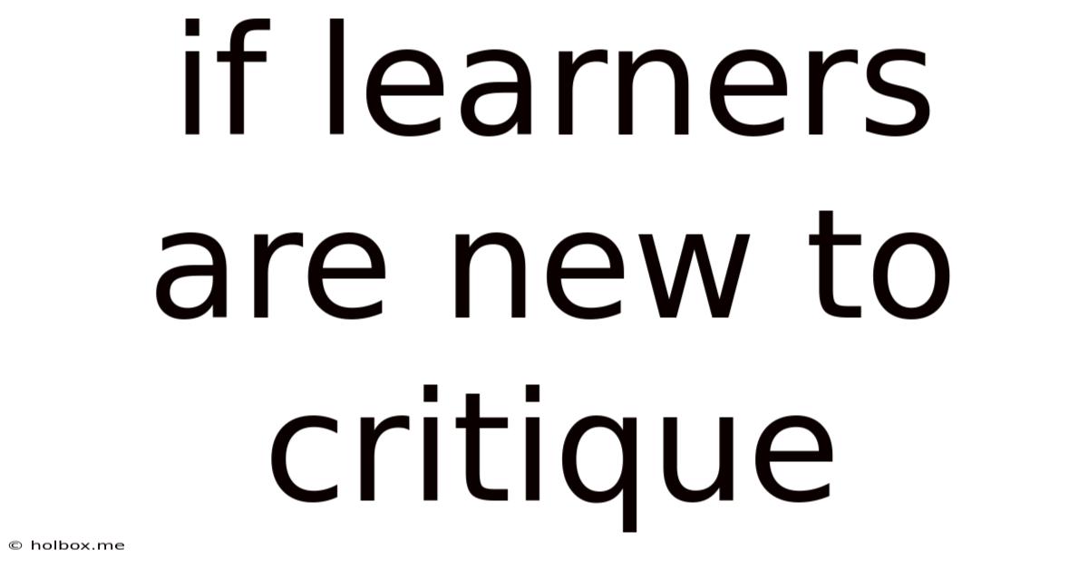 If Learners Are New To Critique