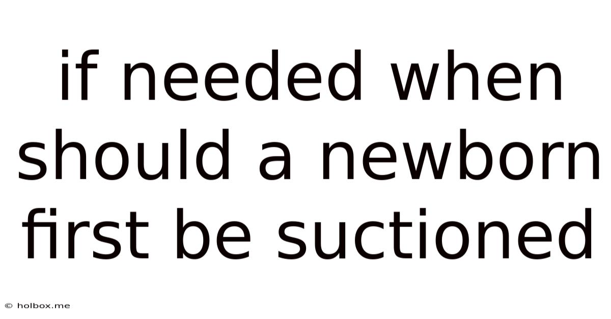 If Needed When Should A Newborn First Be Suctioned