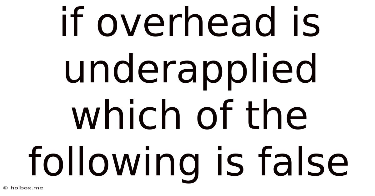 If Overhead Is Underapplied Which Of The Following Is False
