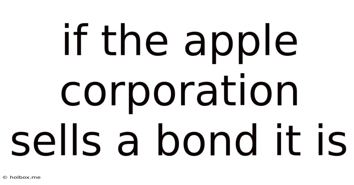 If The Apple Corporation Sells A Bond It Is