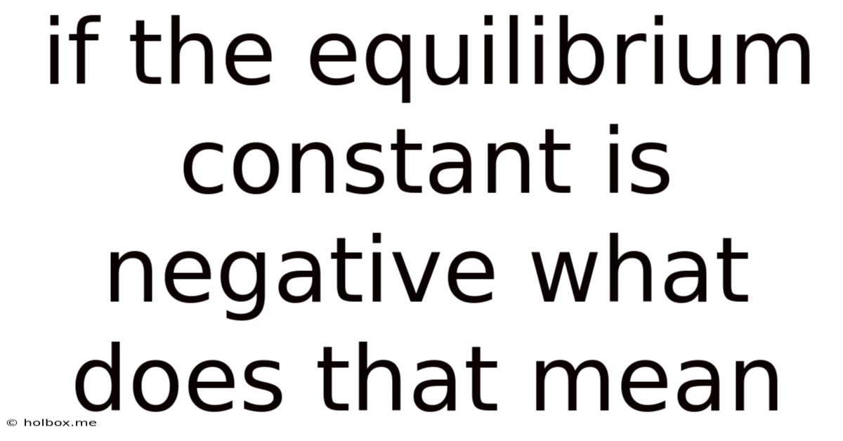 If The Equilibrium Constant Is Negative What Does That Mean