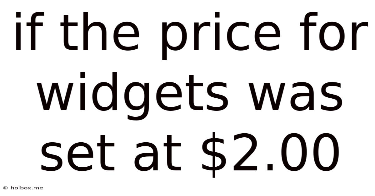 If The Price For Widgets Was Set At $2.00