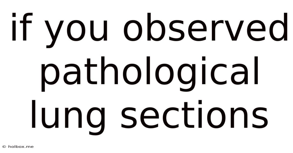 If You Observed Pathological Lung Sections