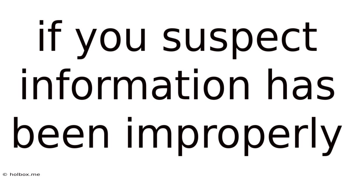 If You Suspect Information Has Been Improperly