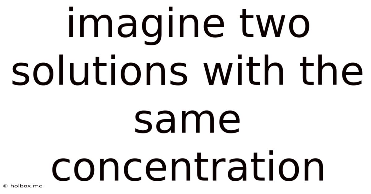 Imagine Two Solutions With The Same Concentration